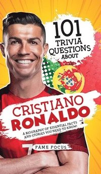 bokomslag 101 Trivia Questions About Cristiano Ronaldo - A Biography of Essential Facts and Stories You Need To Know!