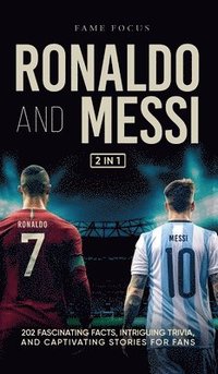 bokomslag Ronaldo and Messi - 202 Fascinating Facts, Intriguing Trivia, and Captivating Stories for Fans