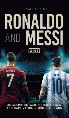 bokomslag Ronaldo and Messi - 202 Fascinating Facts, Intriguing Trivia, and Captivating Stories for Fans