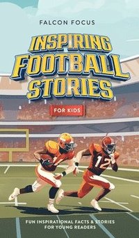 bokomslag Inspiring Football Stories For Kids - Fun, Inspirational Facts & Stories For Young Readers