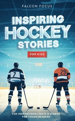Inspiring Hockey Stories For Kids - Fun, Inspirational Facts & Stories For Young Readers 1