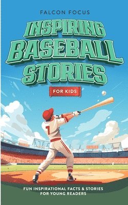 Inspiring Baseball Stories For Kids - Fun, Inspirational Facts & Stories For Young Readers