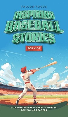 Inspiring Baseball Stories For Kids - Fun, Inspirational Facts & Stories For Young Readers 1
