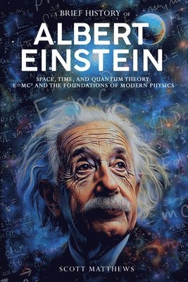 bokomslag Brief History of Albert Einstein - Space, Time, and Quantum Theory