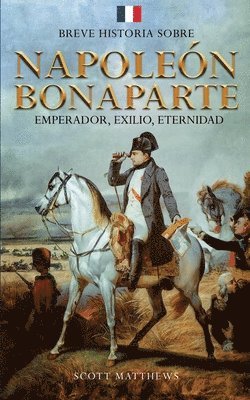 bokomslag Breve historia sobre Napolen Bonaparte - Emperador, exilio, eternidad