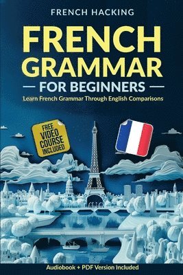 bokomslag French Grammar For Beginners - Learn French Grammar Through English Comparisons