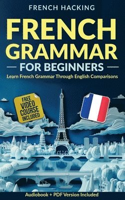 bokomslag French Grammar For Beginners - Learn French Grammar Through English Comparisons