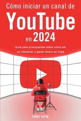 Cmo iniciar un canal de YouTube en 2024 - Gua para principiantes sobre cmo ser un influencer y ganar dinero en lnea 1