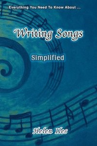 bokomslag Writing Songs - Simplified: Everything You Need to Know About ...