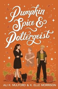 bokomslag Pumpkin Spice and Poltergeist: A cozy sapphic paranormal rom-com