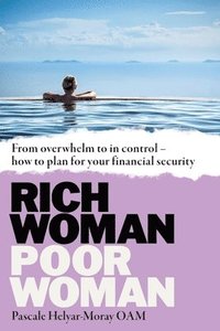 bokomslag Rich Woman, Poor Woman: From Overwhelm to in Control - How to Plan for Your Financial Security