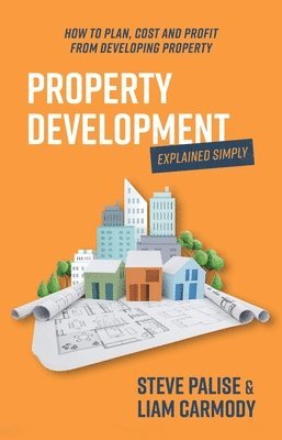 bokomslag Property Development Explained Simply: How to Plan, Cost and Profit from Developing Property