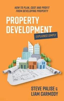 Steve Palise, Liam Carmody - Property Development Explained Simply: How to Plan, Cost and Profit from Developing Property, Häftad. Tillgänglighet: Lägg i varukorg