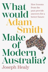 bokomslag What would Adam Smith Make of Modern Australia?