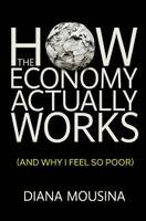 Diana Mousina - How the Economy Actually Works, Häftad