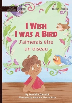 bokomslag I Wish I Was a Bird - J'aimerai tre un oiseau