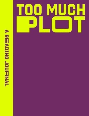 Reading Journal: Too Much Plot