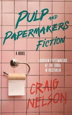Craig Nelson - Pulp and Papermakers Fiction, Inbunden