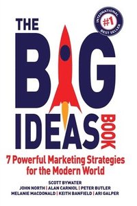 bokomslag The Big Ideas Book: 7 Powerful Marketing Strategies for the Modern World