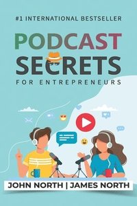 bokomslag Podcast Secrets for Entrepreneurs: The 5 Step Blueprint to Crafting, Developing, and Monetizing Your Show