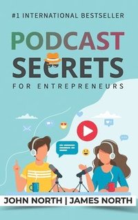 bokomslag Podcast Secrets for Entrepreneurs: The 5 Step Blueprint to Crafting, Developing, and Monetizing Your Show