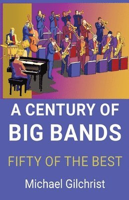 Michael Gilchrist - A Century of Big Bands: Fifty of the Best, Häftad