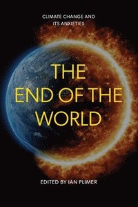 bokomslag The End of the World: Climate Change and Its Anxieties