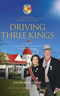 bokomslag Driving Three Kings: Fifty Years of the Waterhouse Family Serving the Kingdom of Tonga