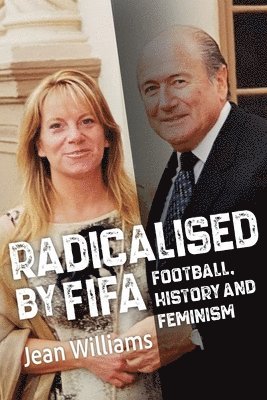 Jean Williams - Radicalised by FIFA: Football, History and Feminism, Häftad