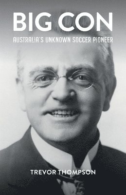 Trevor Thompson - Big Con: Australia's Unknown Soccer Pioneer, Häftad