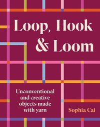 bokomslag Loop, Hook, Loom: Unconventional and Creative Objects Made with Yarn