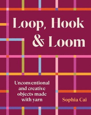 bokomslag Loop, Hook, Loom: Unconventional and Creative Objects Made with Yarn