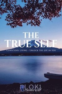 bokomslag The True Self: Unlock the joy in you