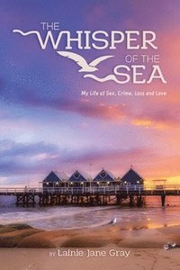 bokomslag The Whisper of the Sea: My life of Sex, Crime, Loss and Love