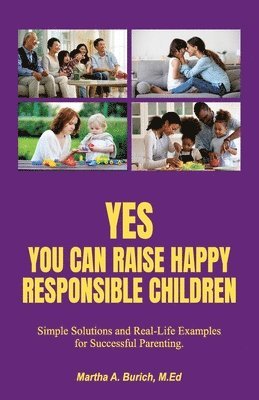Martha Burich - Yes You Can Raise Happy Responsible Children, Häftad