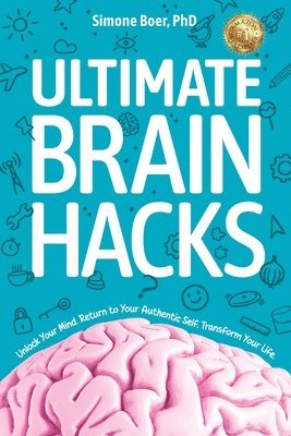 bokomslag Ultimate Brain Hacks: Unlock Your Mind. Return to Your Authentic Self. Transform Your Life.