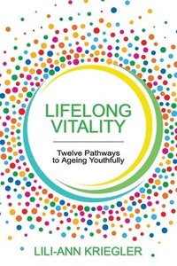 bokomslag Lifelong Vitality: Twelve Pathways to Ageing Youthfully