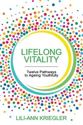 bokomslag Lifelong Vitality: Twelve Pathways to Ageing Youthfully