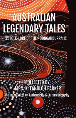 bokomslag Australian Legendary Tales: Folk-Lore of the Noongahburrahs