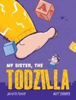 Jacinta Froud - My Sister, the Todzilla, Inbunden