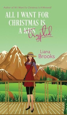 Liana Brooks - All I Want For Christmas Is A Cryptid, Inbunden