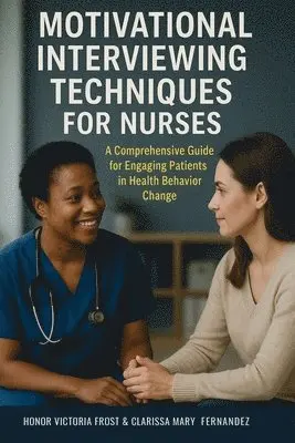 Honor Victoria Frost, Clarissa Mary Fernandez - Motivational Interviewing Techniques for Nurses, Häftad. Tillgänglighet: Lägg i varukorg
