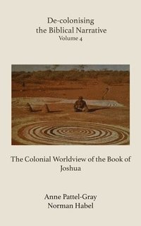 bokomslag De-Colonising the Biblical Narrative: The Colonial Worldview of the Book of Joshua