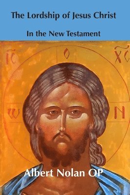 Albert Nolan - The Lordship of Jesus Christ in the New Testament, Häftad