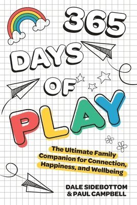bokomslag 365 Days of Play: The Ultimate Family Companion for Connection, Happiness, and Wellbeing