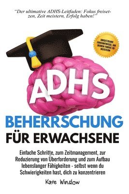 Kate Winslow - ADHS-Beherrschung für Erwachsene: Einfache Schritte zum Zeitmanagement, zur Reduzierung von Überforderung und zum Aufbau lebenslanger Fähigkeiten, Häftad
