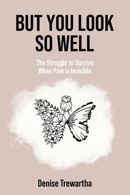 bokomslag But You Look So Well: The Struggle to Survive When Pain is Invisible