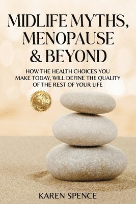 bokomslag Midlife Myths, Menopause & Beyond: How the Health Choices You Make Today, Will Define the Quality of the Rest of Your Life