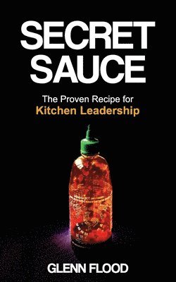 bokomslag Secret Sauce: The Proven Recipe for Kitchen Leadership
