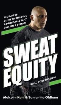 bokomslag Sweat Equity: Beginners guide to building a profitable 24/7 gym on a budget.